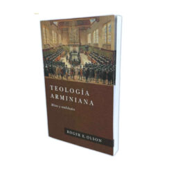 Teología Arminiana: Mitos y realidades – Roger E. Olson