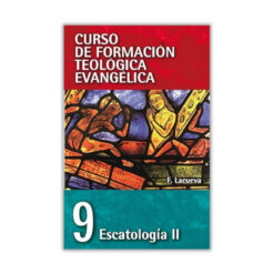 Curso de Formación Teológica Evangélica Vol. 09, Escatología II, Francisco Lacueva