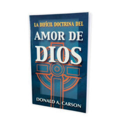 La Difícil Doctrina del Amor de Dios – Donald A. Carson