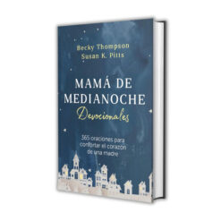 Mamá De Medianoche – Devocionales 365 Oraciones Para Confortar El Corazón De Una Madre