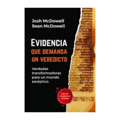 Evidencia que Demanda un Veredicto – Verdades Transformadoras Para un Mundo Escéptico