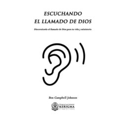 Escuchando el llamado de Dios: Dicerniendo el llamado de Dios para tu vida y ministerio.