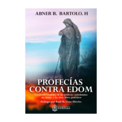 Profecias contra Edom: Un estudio exegetico de las profecias antiedomitas de abdias y otros libros profeticos
