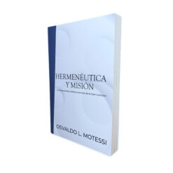 Hermenéutica y Misión: La interpretación bíblica al servicio de la Gran Comisión – Osvaldo L. Mottesi