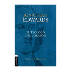 Jonathan Edwards Un Teólogo Del Corazón