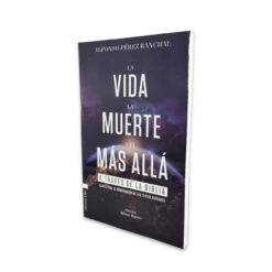 La Vida, la Muerte, y el Más Allá de la Biblia: Claves para la comprensión de los textos sagrados – Alfonso Pérez Ranchal
