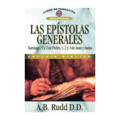 Las Epístolas Generales, Santiago, 1 y 2 de Pedro, 1, 2 y 3 de Juan y Judas, Curso de Formación Ministerial, Estudio Bíblico, A.B. Rudd D.D
