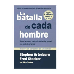 La Batalla De Cada Hombre. Ganar A La Guerra Contra La Tentación Sexual, Una Victoria A La Vez